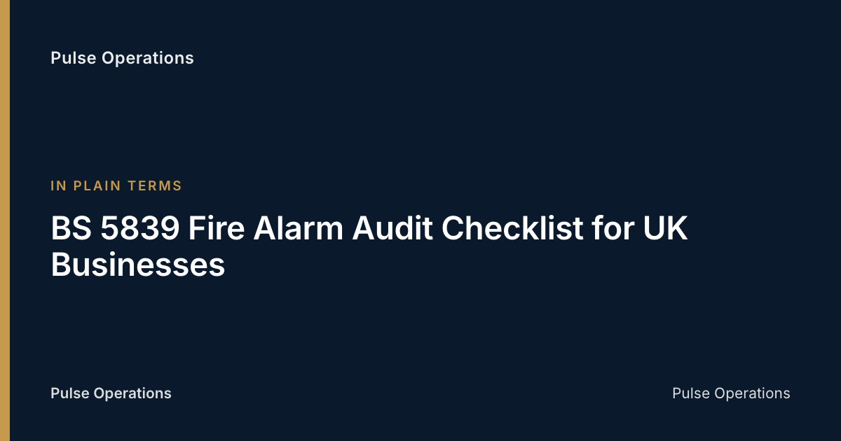 BS 5839 Fire Alarm Audit Checklist for UK Businesses — Pulse Operations