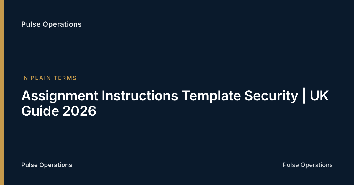 Assignment Instructions Template Security | UK Guide 2026 — Pulse Operations