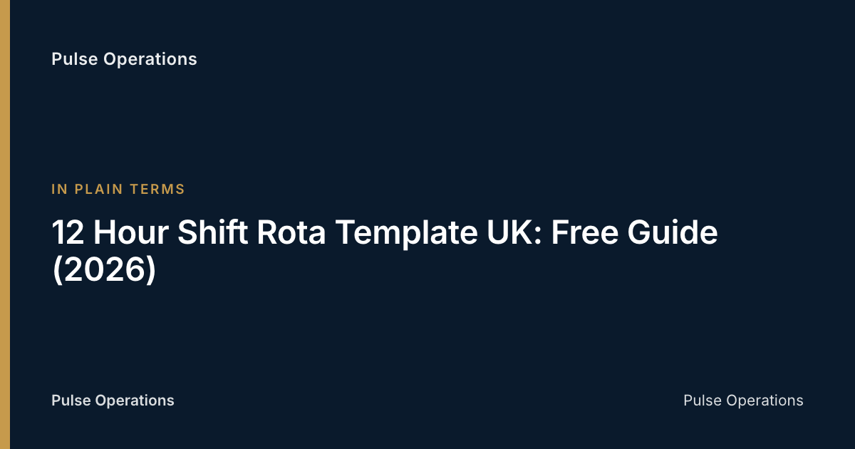 12 Hour Shift Rota Template UK: Free Guide (2026) — Pulse Operations