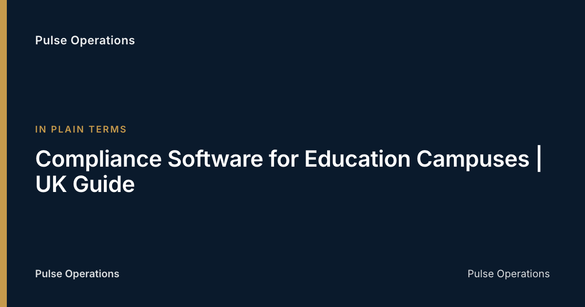 Compliance Software for Education Campuses | UK Guide — Pulse Operations