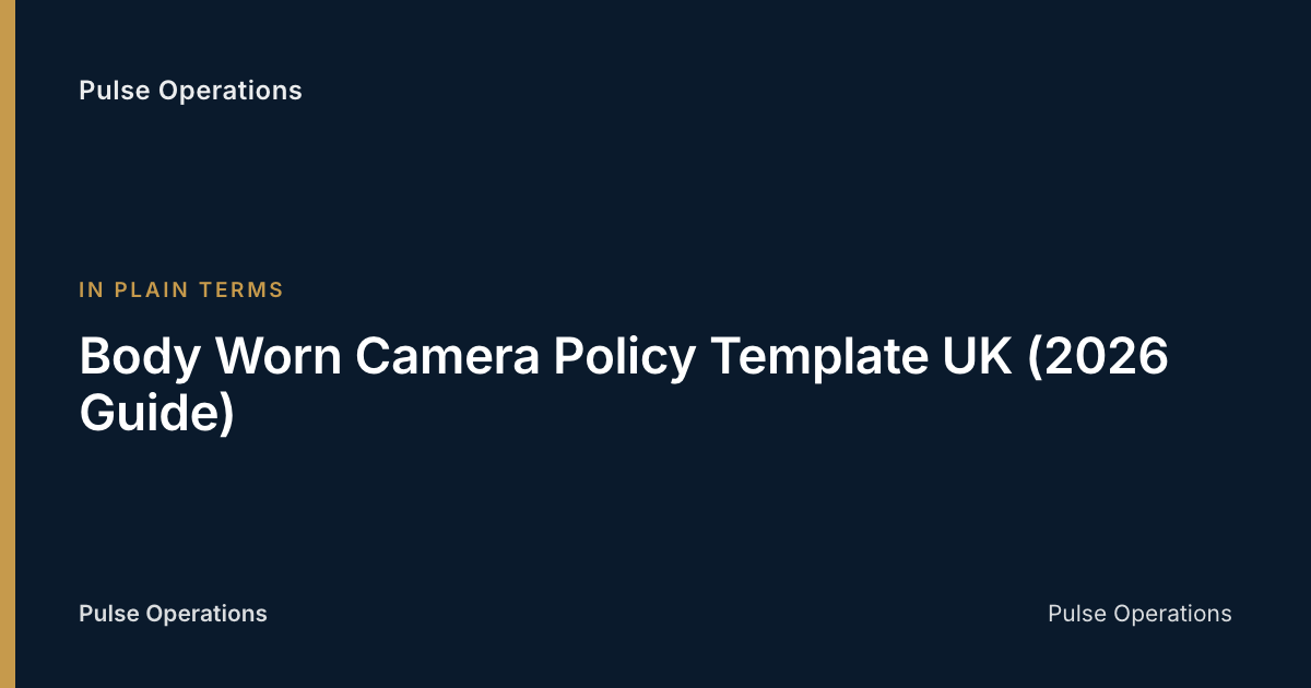 Body Worn Camera Policy Template UK (2026 Guide) — Pulse Operations